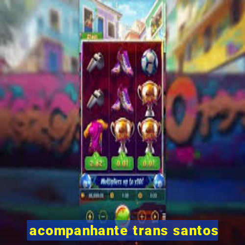 acompanhante trans santos